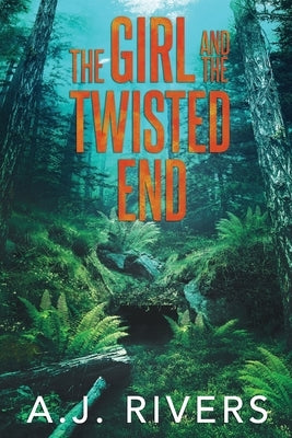 The Girl and the Twisted End by Rivers, A. J.