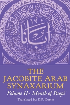 The Jacobite Arab Synaxarium: Volume II- Month of Paopi by Curtin, D. P.