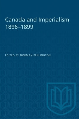 Canada and Imperialism 1896-1899 by Penlington, Norman