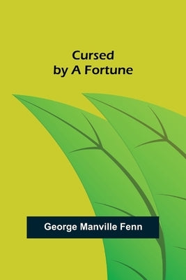 Cursed by a Fortune by Manville Fenn, George