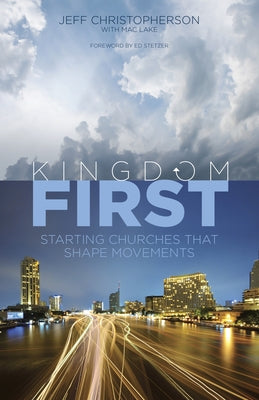 Kingdom First: Starting Churches That Shape Movements by Christopherson, Jeff