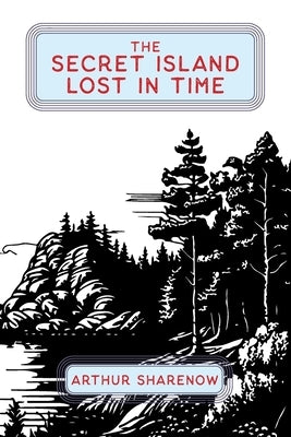 The Secret Island Lost In Time by Sharenow, Arthur