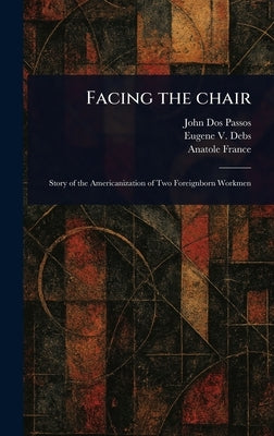 Facing the Chair by Dos Passos, John