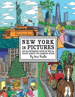 New York in Pictures - an illustrated tour of NYC & facts about its famous sites: Learn about the Big Apple while looking at colorful engaging artwork by Nadler, Anna