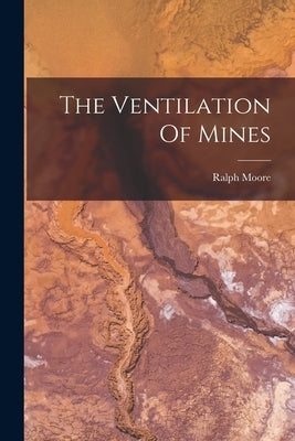 The Ventilation Of Mines by Moore, Ralph