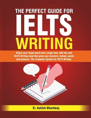 The Perfect Guide For IELTS Writing by Bhardwaj, Ashish
