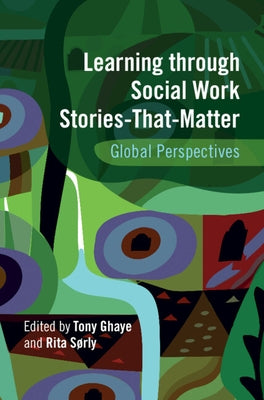 Learning through Social Work Stories-That-Matter by Ghaye, Tony