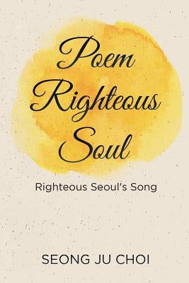 Poem Righteous Soul: Righteous Seoul's Song by Choi, Seong Ju
