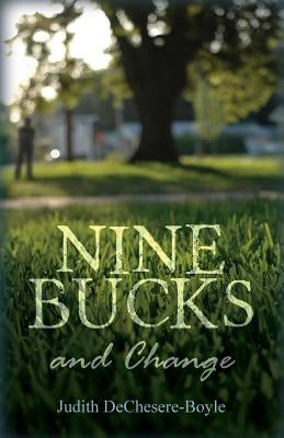 Nine Bucks And Change by Dechesere-Boyle, Judith