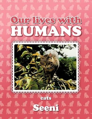 Our Lives with Humans: Cats by Seeni