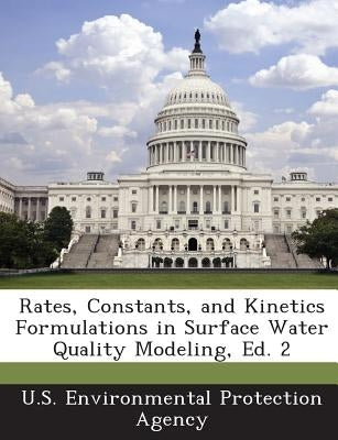 Rates, Constants, and Kinetics Formulations in Surface Water Quality Modeling, Ed. 2 by U S Environmental Protection Agency