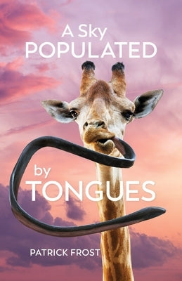 A Sky Populated by Tongues by Frost, Patrick