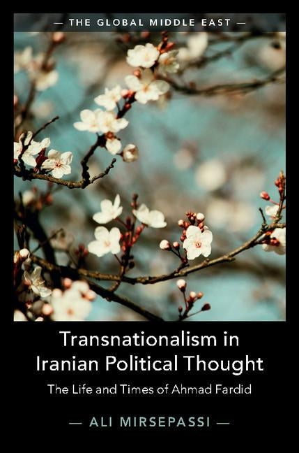 Transnationalism in Iranian Political Thought: The Life and Times of Ahmad Fardid by Mirsepassi, Ali
