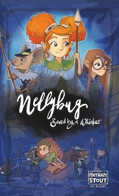 Nellybug: Saved by a Whisker by Stout, Nathan a.