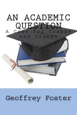 An Academic Question: A Case for Crabbe and Crabbe by Foster, Geoffrey