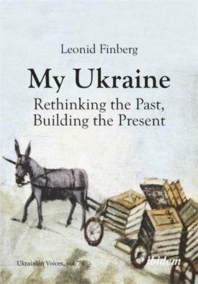 My Ukraine: Rethinking the Past, Building the Present by Finberg, Leonid