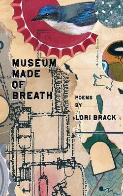 Museum Made of Breath by Brack, Lori