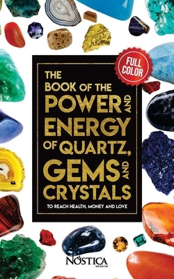 The Book of the Power and Energy of Quartz, Gems and Crystals by Editorial, Nostica
