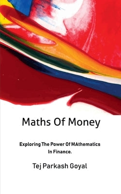 Maths Of Money by Goyal, Tej Parkash