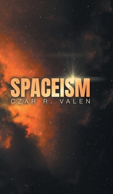 Spaceism by Valen, Czar R.