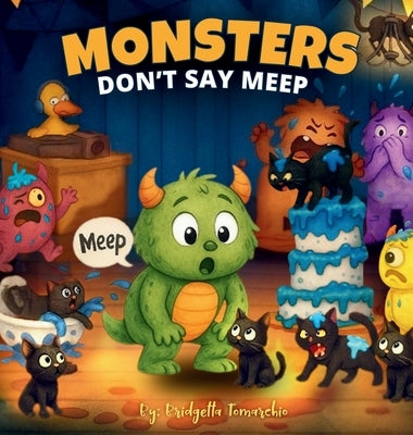 Monsters Don't Say Meep: Even the tiniest roar can make the biggest difference by Tomarchio, Bridgetta