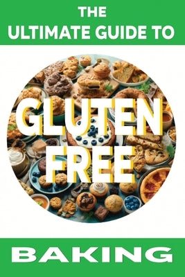 The Ultimate Guide to Gluten-Free Baking by Fulton, Chick