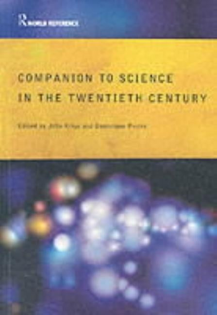 Companion Encyclopedia of Science in the Twentieth Century by Krige, John