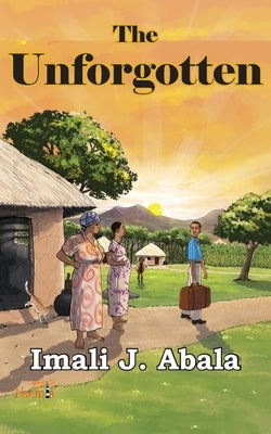 The Unforgotten by Abala, Imali J.
