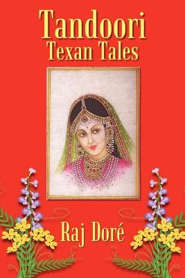Tandoori Texan Tales by Dori, Raj