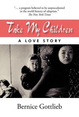 Take My Children: An Adoption Story by Gottlieb, Bernice