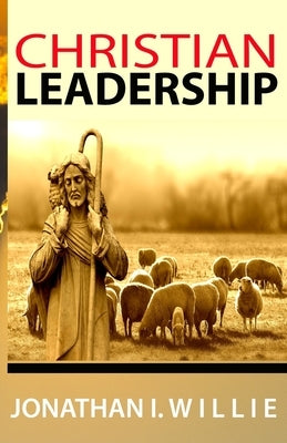 Christian Leadership by Willie, Jonathan Ikechukwu