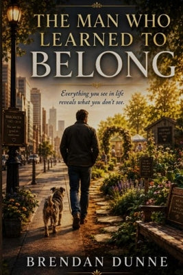 The Man Who Learned To Belong by Dunne, Brendan