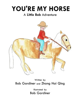 You're My Horse: A Little Bob Adventure by Gardiner, Bob