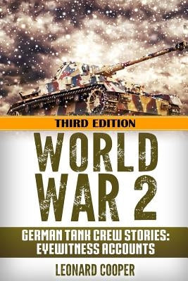 World War 2: German Tank Crew Stories: Eyewitness Accounts by Cooper, Leonard