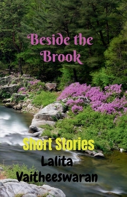 Beside the Brook: A Collection of Short Stories by Vaitheeswaran, Lalita