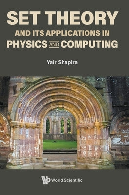 Set Theory and Its Applications in Physics and Computing by Shapira, Yair