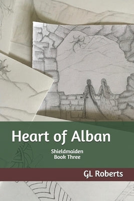 Heart of Alban: Shieldmaiden Book Three by Roberts, Gl