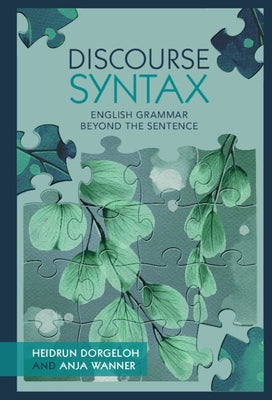 Discourse Syntax: English Grammar Beyond the Sentence by Dorgeloh, Heidrun