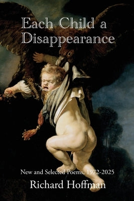 Each Child a Disappearance by Hoffman, Richard