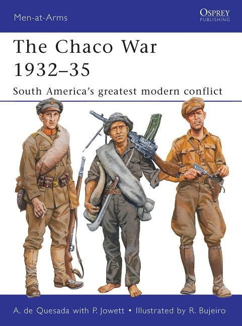 The Chaco War 1932-35: South America's Greatest Modern Conflict by Quesada, Alejandro De