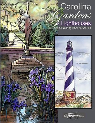 Carolina Gardens & Lighthouses: A Classic Coloring Book for Adults by Phillips, Judy Thompson