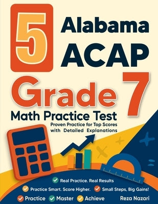 5 Alabama ACAP Grade 7 Math Practice Tests: Proven Practice for Top Scores with Detailed Explanations by Nazari, Reza