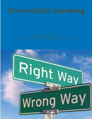 Proverbially Speaking by Wilson, David M.