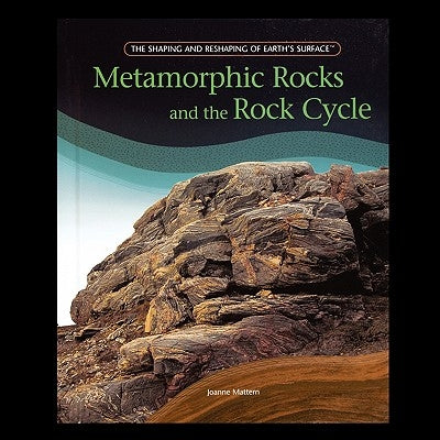 Metamorphic Rocks and the Rock Cycle by Mattern, Joanne