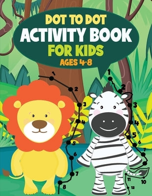 Dot to Dot Activity Book for Kids: Connect the Dots and Coloring Fun for Kids Ages 4-8 by Borens, Teylan