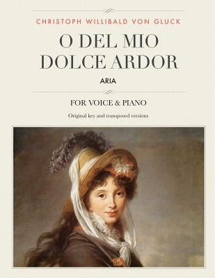 O del mio dolce ardor: Aria, For Medium, High and Low Voices by Gluck, Christoph Willibald Von