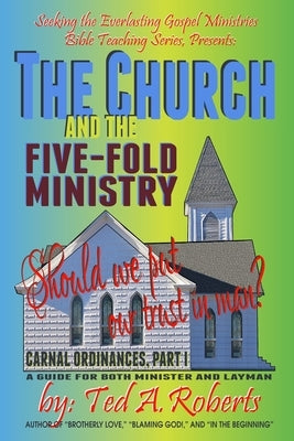The Church and the Five-Fold Ministry: Should we put our trust in man? by Roberts, Ted a.