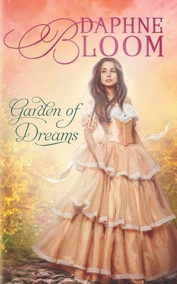 Garden of Dreams: A Sweet and Clean Regency Romance by Bloom, Daphne
