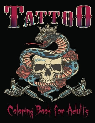 Tattoo Coloring Book For Adults: Over 85Coloring Pages For Adult Relaxation With Beautiful Modern Tattoo Designs Such As Sugar Skulls, Hearts, Roses a by Book, Tattoo