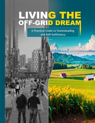Living the Off-Grid Dream: A Practical Guide to Homesteading and Self-Sufficiency by McCollins, Harper